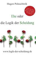 Ehe oder die Logik der Scheidung: (German)
