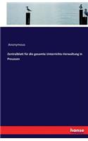 Zentralblatt für die gesamte Unterrichts-Verwaltung in Preussen