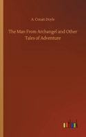 The Man From Archangel and Other Tales of Adventure