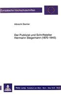 Der Publizist Und Schriftsteller Hermann Stegemann (1870-1945)