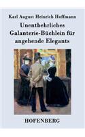 Unentbehrliches Galanterie-Büchlein für angehende Elegants
