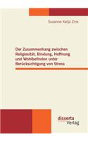 Der Zusammenhang zwischen Religiosität, Bindung, Hoffnung und Wohlbefinden unter Berücksichtigung von Stress
