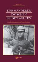 Wanderer zwischen beiden Welten. Eine Erzählung aus dem Ersten Weltkrieg