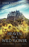 Heaven In A Wild Flower: Tale Of An Anglo-Saxon Leatherworker On Lindisfarne(1 Saint Cuthbert Trilogy)