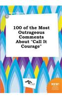 100 of the Most Outrageous Comments about Call It Courage