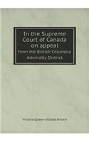 In the Supreme Court of Canada on Appeal from the British Columbia Admiralty District