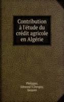 Contribution a l'etude du credit agricole en Algerie