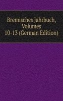 Bremisches Jahrbuch, Volumes 10-13 (German Edition)