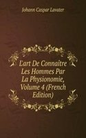 L'art De Connaitre Les Hommes Par La Physionomie, Volume 4 (French Edition)
