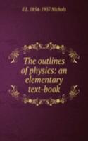outlines of physics: an elementary text-book