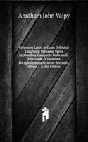 Scriptores Latini in Usum Delphini: Cum Notis Variorum Variis Lectionibus, Conspectu Codicum Et Editionum Et Indicibus Locupletissimus Accurate Recensiti, Volume 1 (Latin Edition)