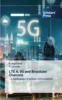 LTE A, 5G and Broadcast Channels