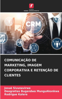 Comunicação de Marketing, Imagem Corporativa E Retenção de Clientes