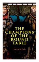 Champions of the Round Table: Arthurian Legends & Myths of Sir Lancelot, Sir Tristan & Sir Percival