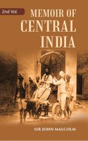 A Memoir Of Central India Including Malwa And Adjoining Provinces With The History, And Copious Illustrations, Of The Past And Present Condition Of That Country Volume 2Nd [Hardcover]