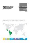 Regional Review on Status and Trends in Aquaculture Development in Latin America and the Caribbean - 2015