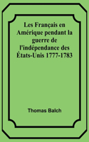 Les Français en Amérique pendant la guerre de l'indépendance des États-Unis 1777-1783