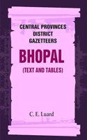 Central Provinces District Gazetteers: Bhopal (Text and Tables) 26th, Vol. III [Hardcover]