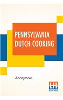 Pennsylvania Dutch Cooking: Proven Recipes For Traditional Pennsylvania Dutch Foods