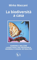 biodiversità a casa: Giardini E Balconi Luoghi Ideali Per Preservarla, Favorirla E Godere Dei Risultati