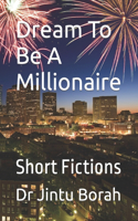 Dream To Be A Millionaire: Short Fictions