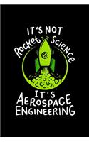 It's Not Rocket Science It's Aerospace Engineering