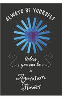 Always Be Yourself Unless You Can Be A Ageratum Flower