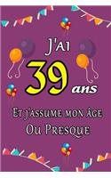 J'ai 39 ans et j'assume mon âge ou presque joyeux anniversaire