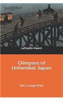 Glimpses of Unfamiliar Japan: Vol 2: Large Print
