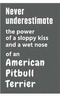 Never underestimate the power of a sloppy kiss and a wet nose of an American Pitbull Terrier