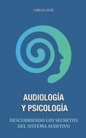 Audiología y Psicología: Descubriendo los secretos del sistema auditivo