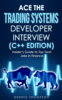 Ace the Trading Systems Developer Interview (C++ Edition): Insider's Guide to Top Tech Jobs in Finance