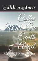 Coffee With An Earth Angel