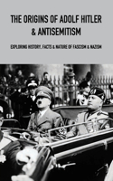 The Origins Of Adolf Hitler & Antisemitism