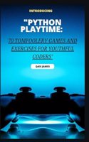"Python Playtime: 70 Tomfoolery Games and Exercises for Youthful Coders"