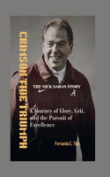 CRIMSON TIDE TRIUMPH - The Nick Saban Story: A Journey of Glory, Grit, and the Pursuit of Excellence