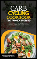 Carb Cycling Cookbook for Women Over 50: Discover the Power of Carb Cycling with Delicious Recipes, & a Complete 4-Week Meal Plan to Elevate Health, Boost Metabolism, and Burn Fat