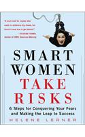 Smart Women Take Risks: Six Steps for Conquering Your Fears and Making the Leap to Success