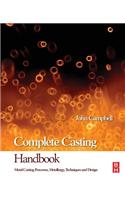Complete Casting Handbook: Metal Casting Processes, Techniques and Design