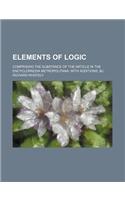 Elements of Logic; Comprising the Substance of the Article in the Encyclopaedia Metropolitana with Additions, &C: (English)