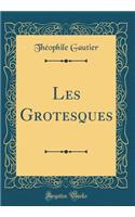 Les Grotesques (Classic Reprint)
