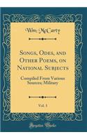 Songs, Odes, and Other Poems, on National Subjects, Vol. 3: Compiled from Various Sources; Military (Classic Reprint): Compiled from Various Sources; Military (Classic Reprint)