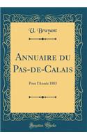 Annuaire Du Pas-De-Calais: Pour l'AnnÃ©e 1883 (Classic Reprint)