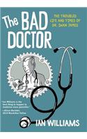 Bad Doctor: The Troubled Life and Times of Dr. Iwan James