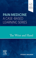 The Wrist and Hand - E-Book: A Volume in the Pain Medicine: A Case Based Learning Series