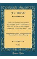 Verzeichnis der in Deutschen Buchhandel Nen Erschienenen und Neu Aufgelegten Bücher, Landkarten, Zeitschriften U., 1893, Vol. 2: Mit Stichwort-Register, Wissenschaftlicher Übersicht, Sowie Einem Anhang (Classic Reprint)