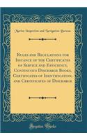 Rules and Regulations for Issuance of the Certificates of Service and Efficiency, Continuous Discharge Books, Certificates of Identification, and Certificates of Discharge (Classic Reprint)