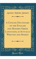 A Concise Dictionary of the English and Modern Greek Languages, as Actually Written and Spoken (Classic Reprint)