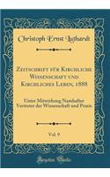 Zeitschrift für Kirchliche Wissenschaft und Kirchliches Leben, 1888, Vol. 9: Unter Mitwirkung Namhafter Vertreter der Wissenschaft und Praxis (Classic Reprint)