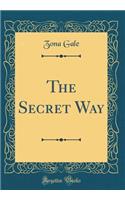 The Secret Way (Classic Reprint)